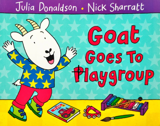 Goat goes to Playgroup (Julia Donaldson)