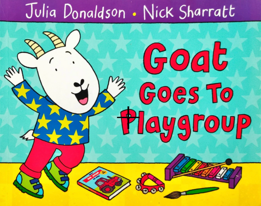 Goat goes to Playgroup (Julia Donaldson)